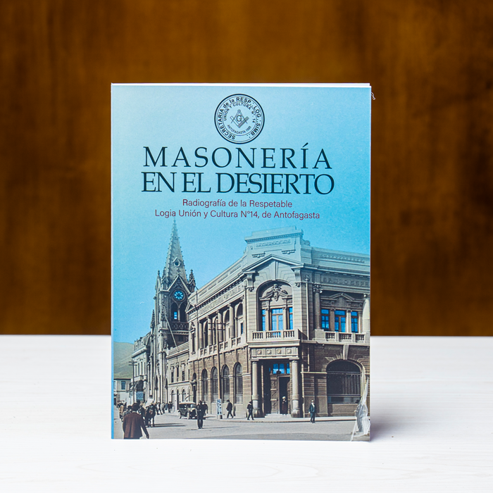 Masonería en el desierto - Radiografía de la Respetable Logia Unión y Cultura Nº14, de Antofagasta